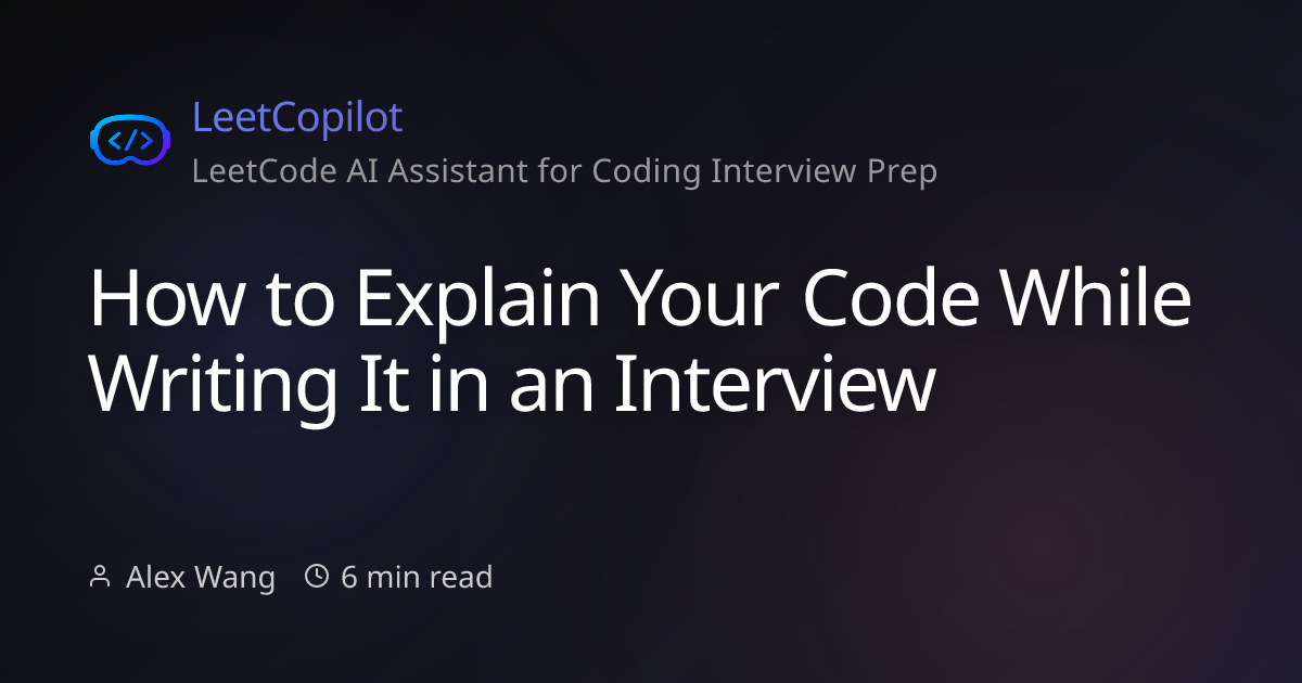 How To Explain Your Code While Writing It In An Interview Leetcopilot